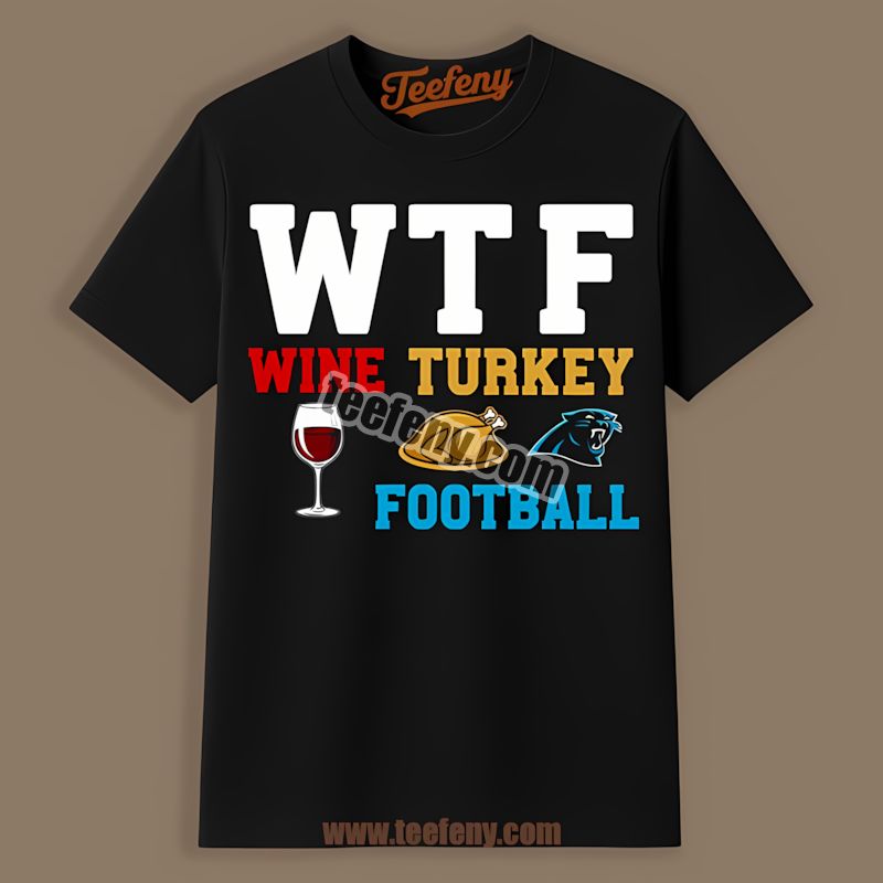 Carolina Panthers Wtf Wine Turkey Football Shirt For Thanksgiving