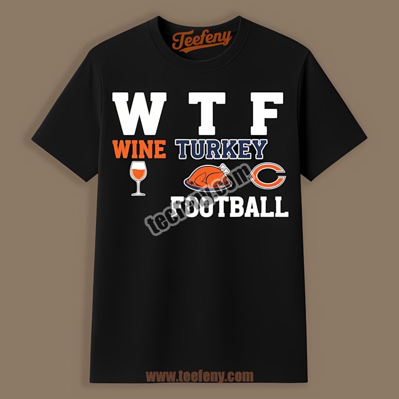 Chicago Bears Wtf Wine Turkey Football Thanksgiving Shirt