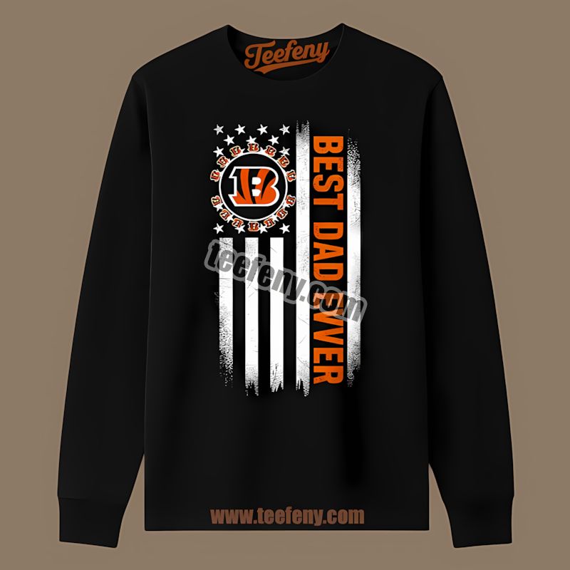 Cincinnati Bengals Best Dad Ever American Flag Sports Long Sleeve Cincinnati Bengals Best Dad Ever American Flag Sports Long Sleeve