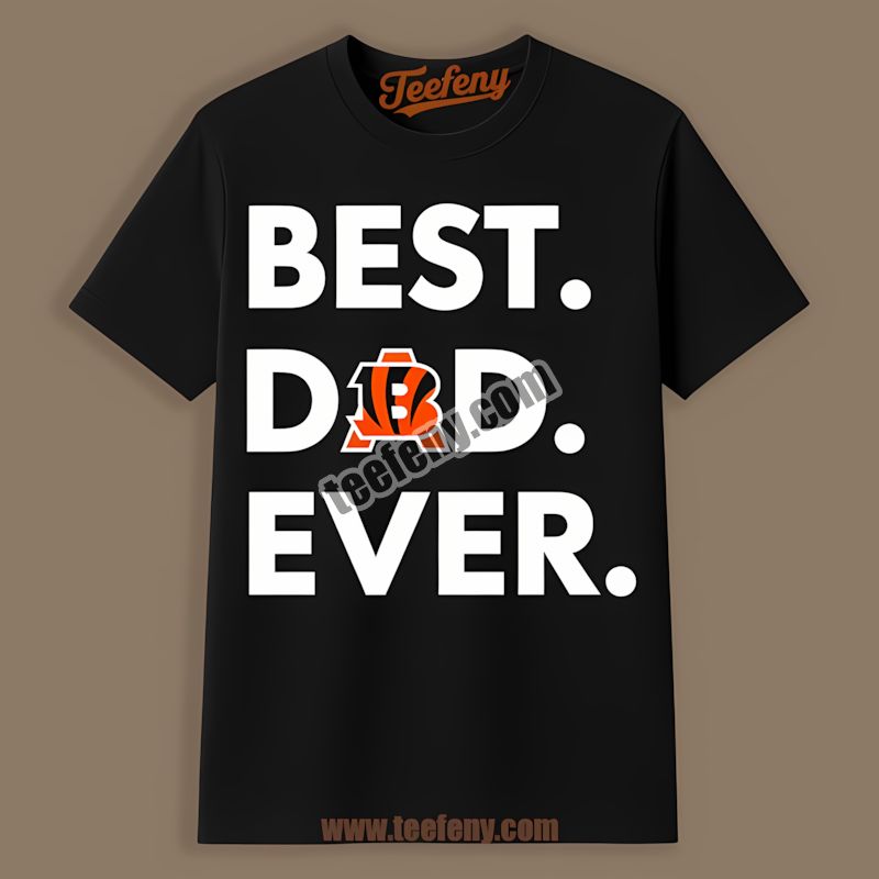 Cincinnati Bengals Best Dad Ever Shirt For Adults
