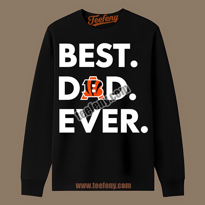 Cincinnati Bengals Best Dad Ever Long Sleeve For Adults Cincinnati Bengals Best Dad Ever Long Sleeve For Adults