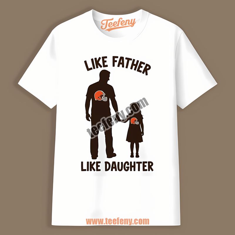 Cleveland Browns Like Father Like Daughter Sports Shirt