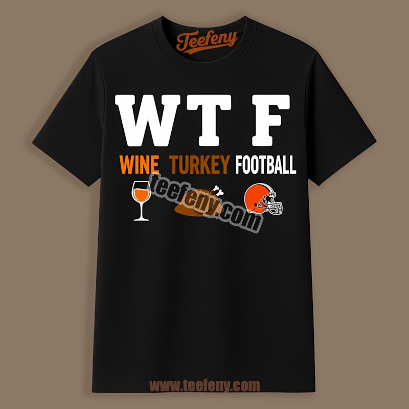 Cleveland Browns Wtf Wine Turkey Football Vintage Shirt