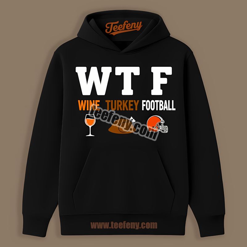 Cleveland Browns Wtf Wine Turkey Football Vintage Hoodie Cleveland Browns Wtf Wine Turkey Football Vintage Hoodie