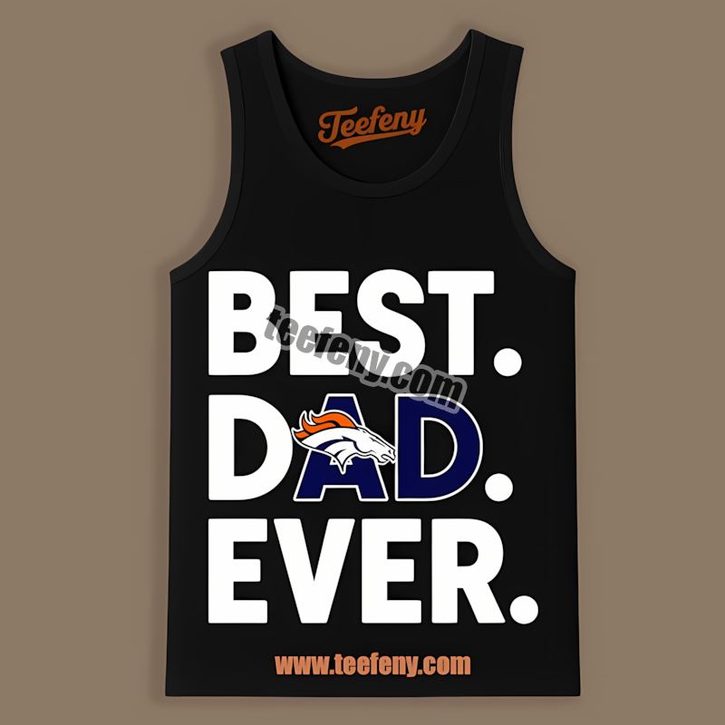 Denver Broncos Best Dad Ever Unisex Tanktop Denver Broncos Best Dad Ever Unisex Tanktop