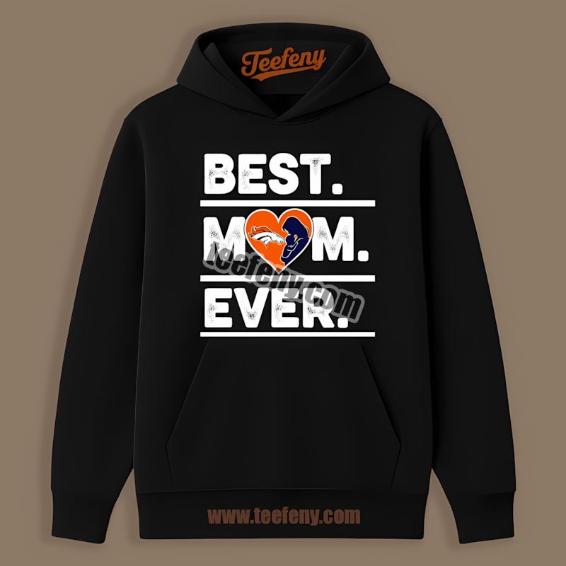 Denver Broncos Best Mom Ever Heart Adults Hoodie Denver Broncos Best Mom Ever Heart Adults Hoodie