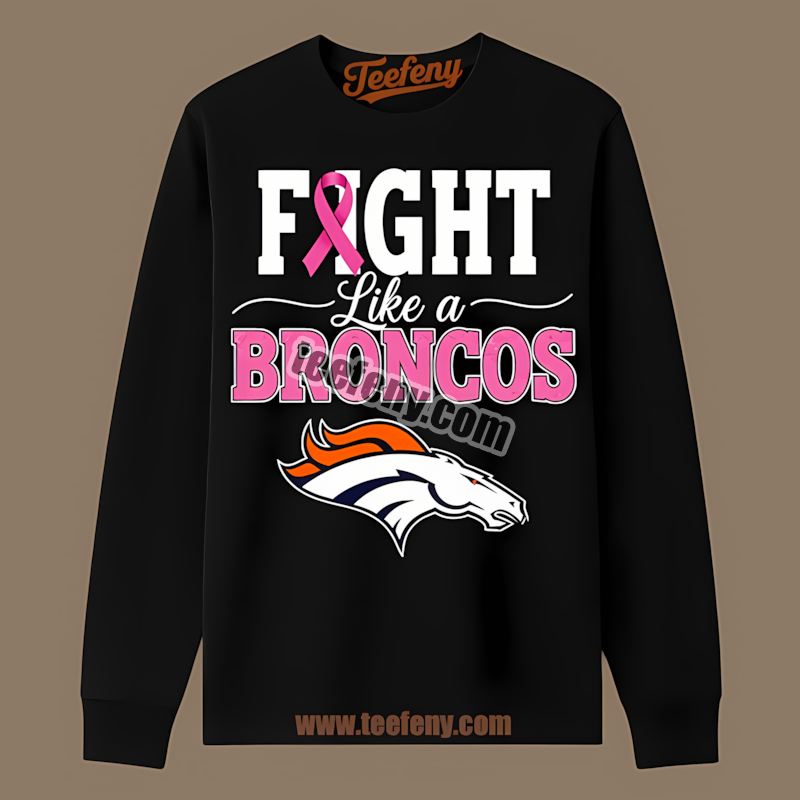 Denver Broncos Breast Cancer Fight Like A Broncos Long Sleeve Denver Broncos Breast Cancer Fight Like A Broncos Long Sleeve
