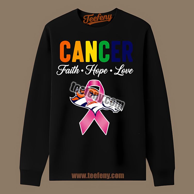 Denver Broncos Cancer Awareness Faith Hope Love Long Sleeve Denver Broncos Cancer Awareness Faith Hope Love Long Sleeve