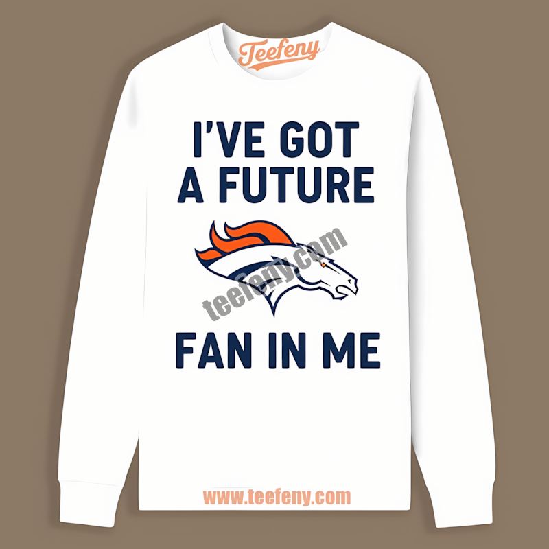 Denver Broncos Future Fan In Me Vintage Long Sleeve Denver Broncos Future Fan In Me Vintage Long Sleeve