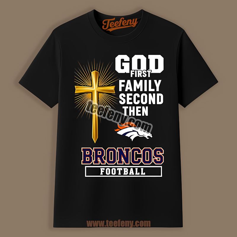 Denver Broncos God Family Football Unisex Shirt