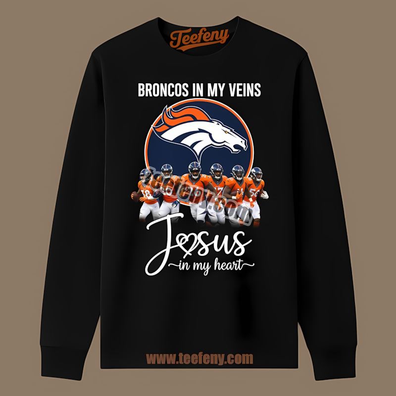Denver Broncos In My Veins Jesus In My Heart Long Sleeve Denver Broncos In My Veins Jesus In My Heart Long Sleeve