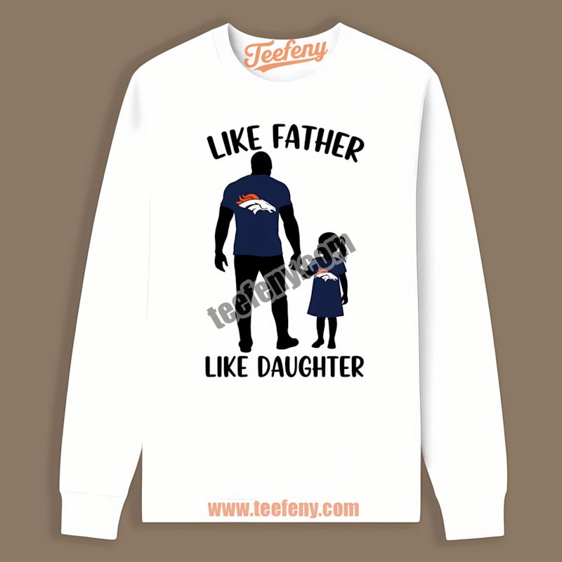 Denver Broncos Like Father Like Daughter Long Sleeve Denver Broncos Like Father Like Daughter Long Sleeve