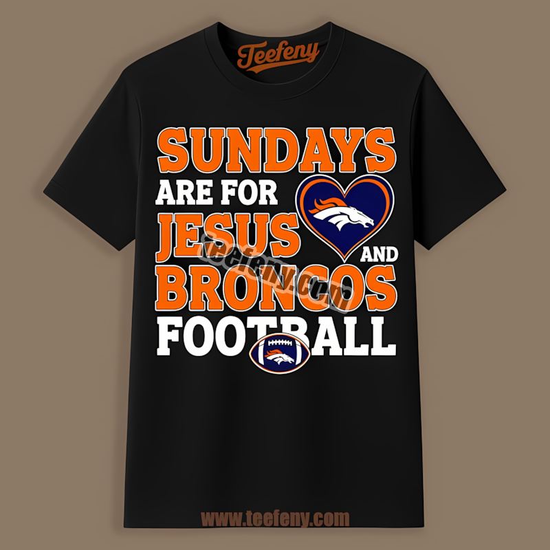 Denver Broncos Sundays Are For Jesus And Football Shirt