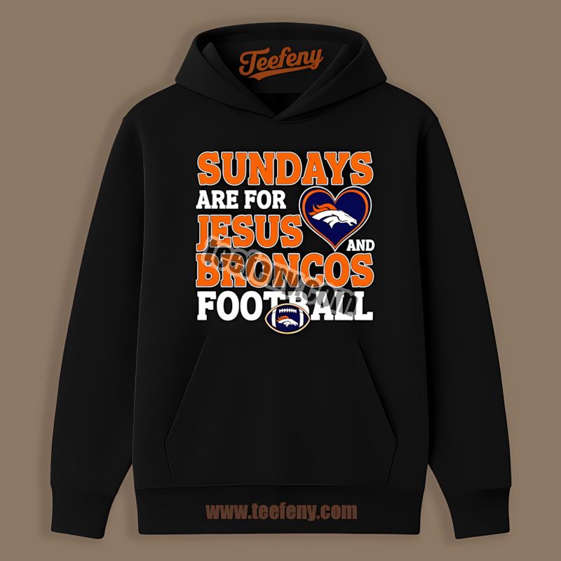 Denver Broncos Sundays Are For Jesus And Football Hoodie Denver Broncos Sundays Are For Jesus And Football Hoodie
