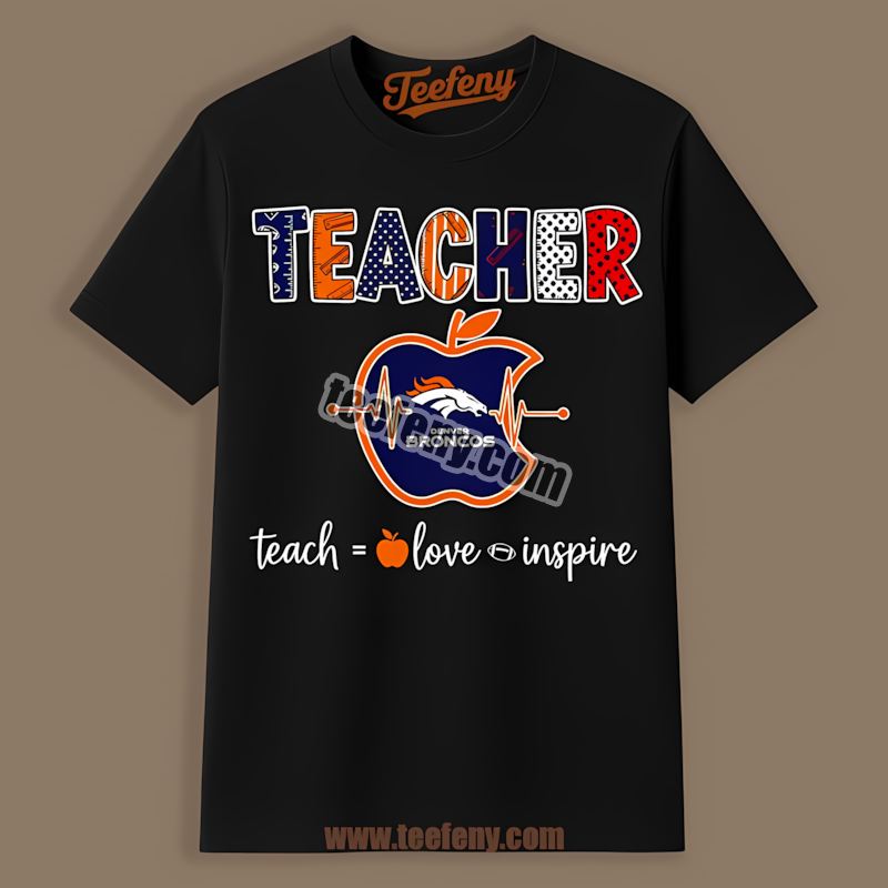 Denver Broncos Teacher Apple Teach Love Inspire Shirt
