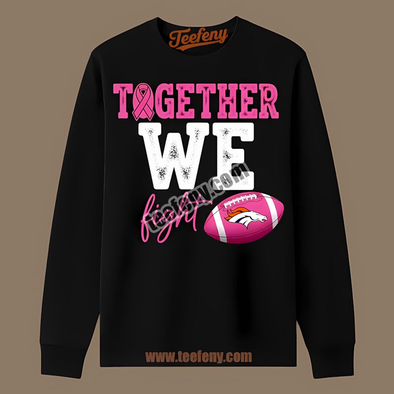 Denver Broncos Together We Fight Breast Cancer Awareness Long Sleeve Denver Broncos Together We Fight Breast Cancer Awareness Long Sleeve