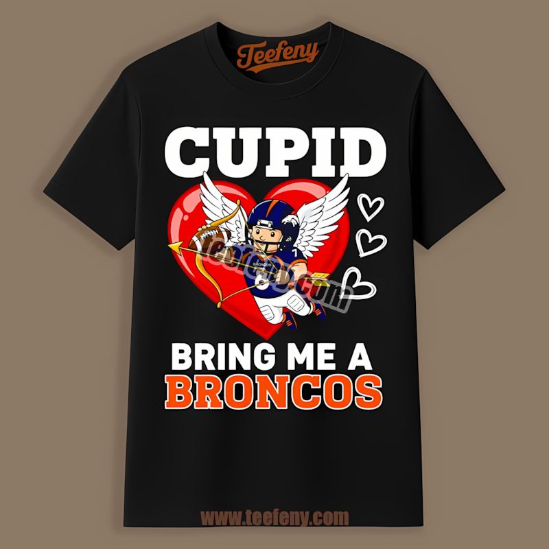 Denver Broncos Valentines Cupid Bring Me A Broncos Shirt