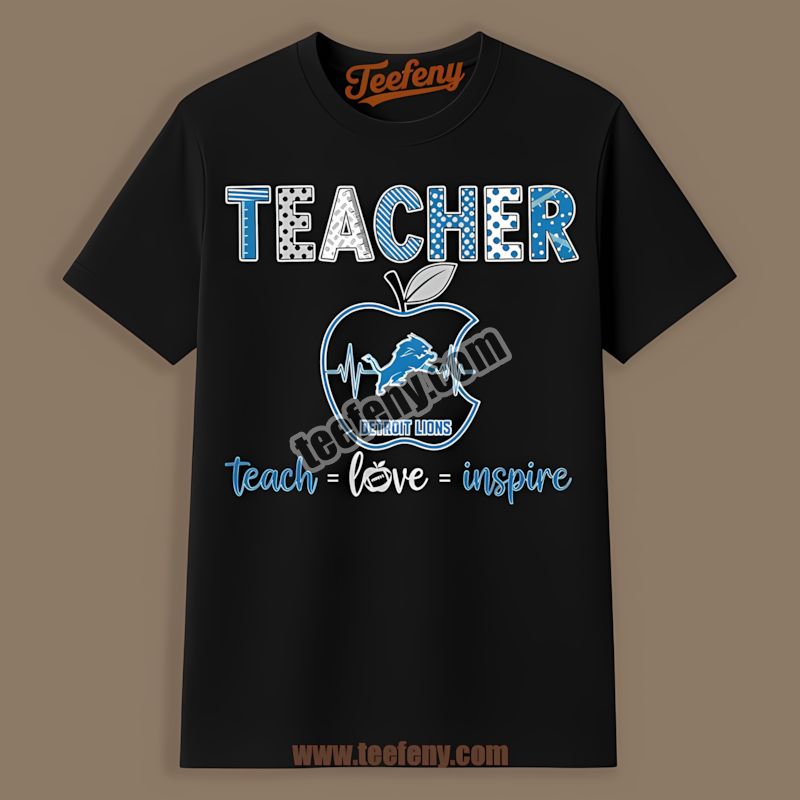 Detroit Lions Teacher Apple Teach Love Inspire Sports Shirt