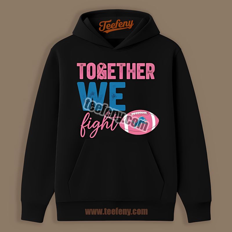 Detroit Lions Together We Fight Breast Cancer Awareness Sports Hoodie Detroit Lions Together We Fight Breast Cancer Awareness Sports Hoodie