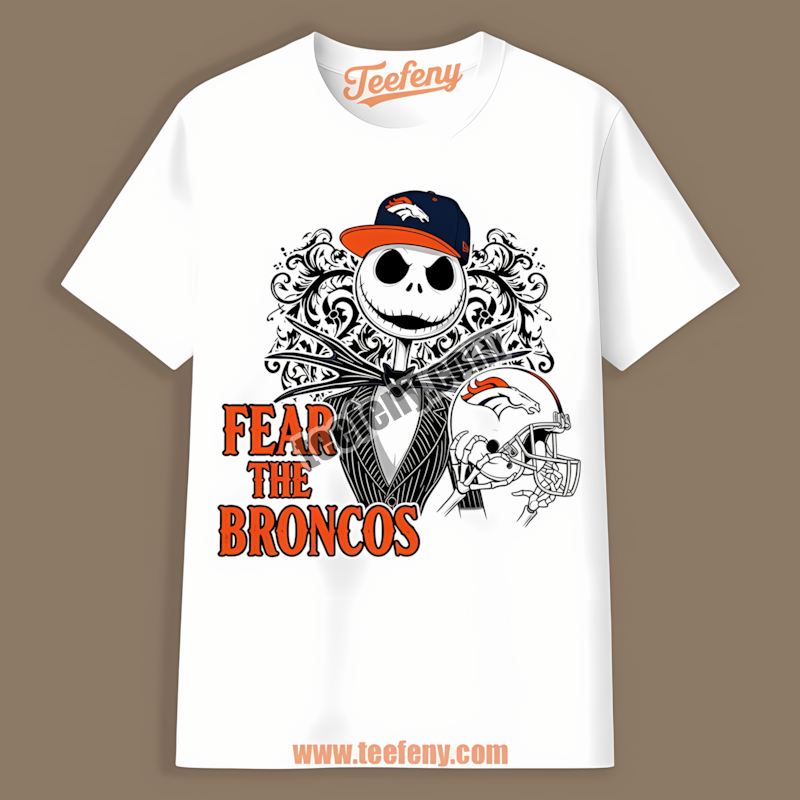 Fear The Denver Broncos Jack Skellington Trendy Shirt