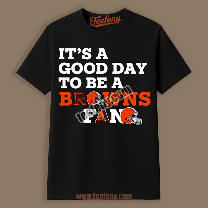 Good Day To Be A Cleveland Browns Fan Shirt