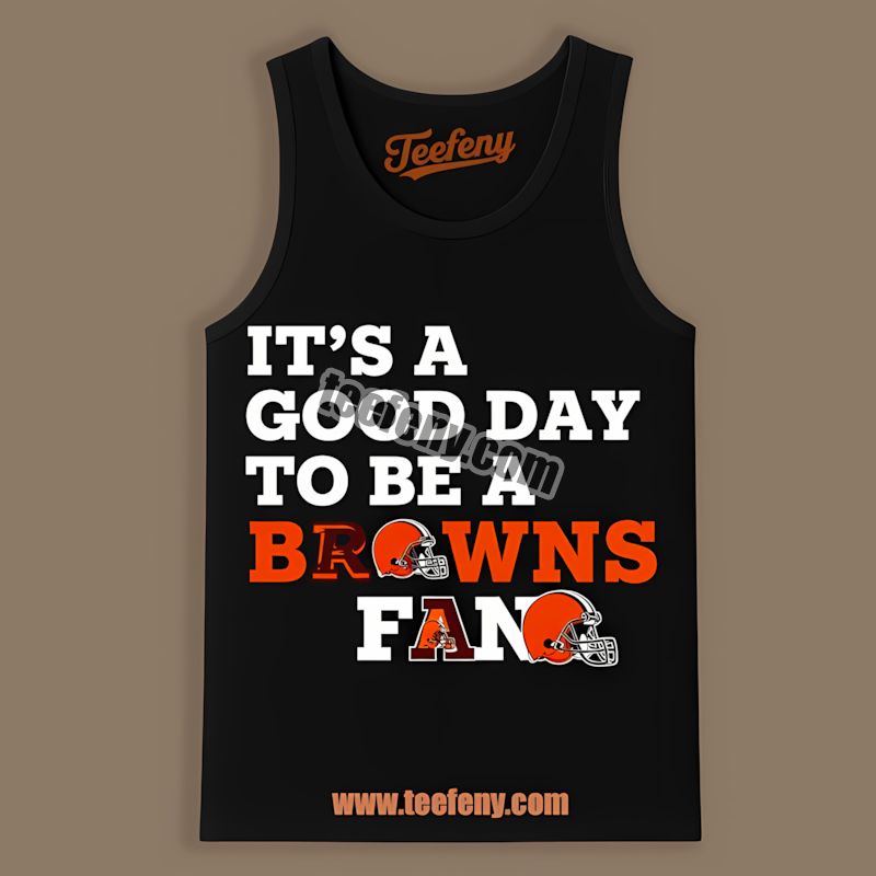 Good Day To Be A Cleveland Browns Fan Tanktop Good Day To Be A Cleveland Browns Fan Tanktop