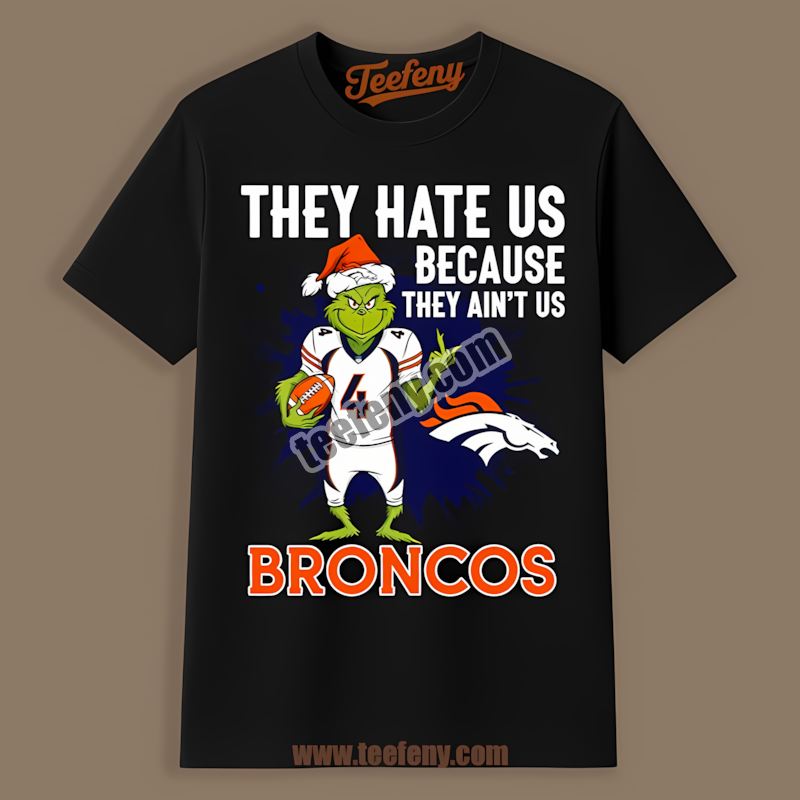 Grinch Denver Broncos They Hate Us Because They Aint Us Shirt