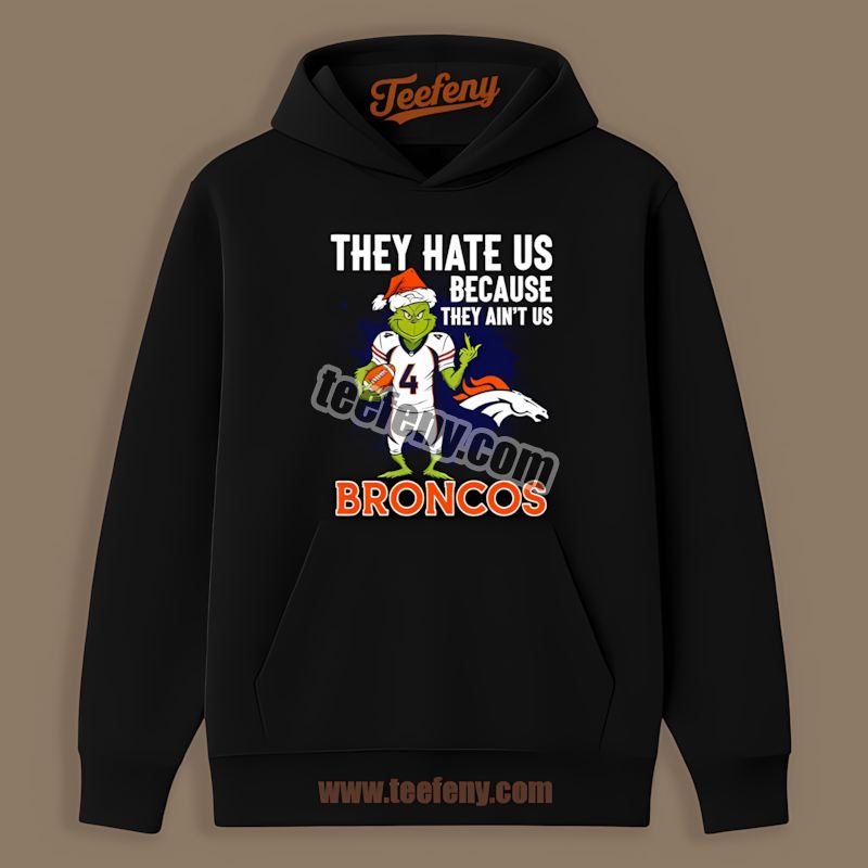 Grinch Denver Broncos They Hate Us Because They Aint Us Hoodie Grinch Denver Broncos They Hate Us Because They Aint Us Hoodie