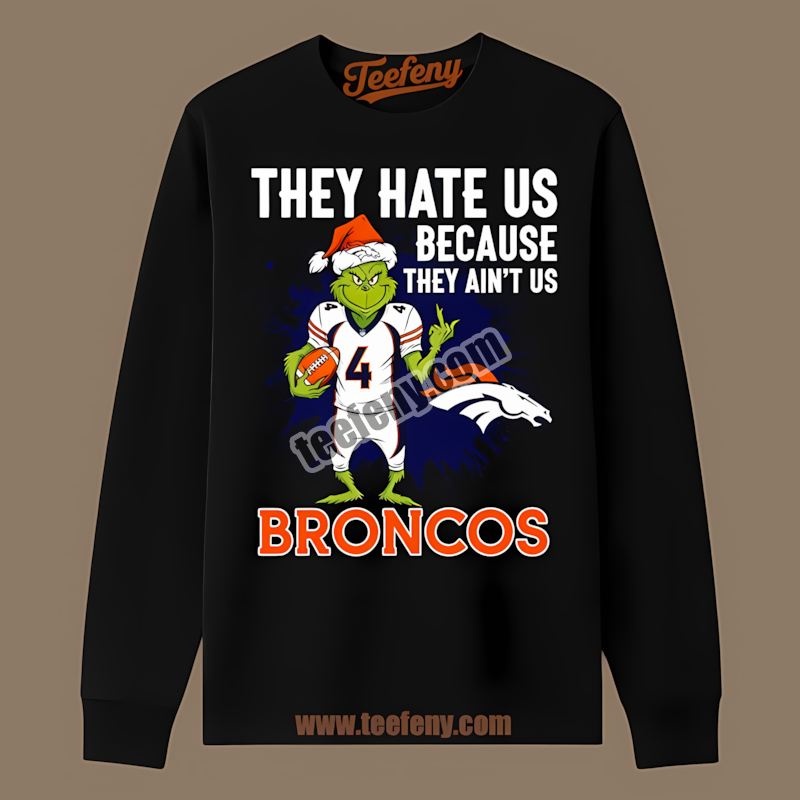 Grinch Denver Broncos They Hate Us Because They Aint Us Long Sleeve Grinch Denver Broncos They Hate Us Because They Aint Us Long Sleeve