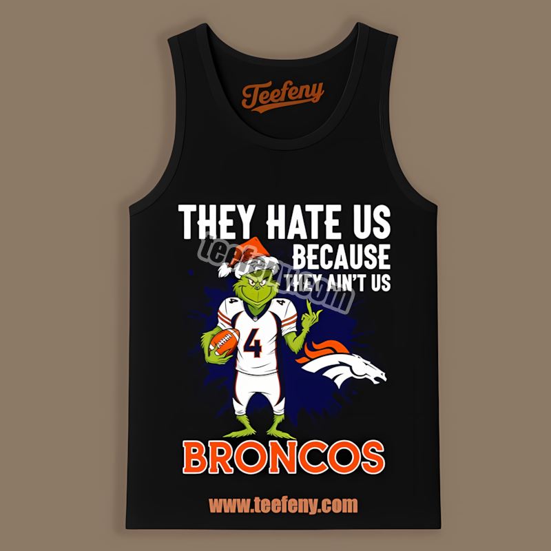 Grinch Denver Broncos They Hate Us Because They Aint Us Tanktop Grinch Denver Broncos They Hate Us Because They Aint Us Tanktop