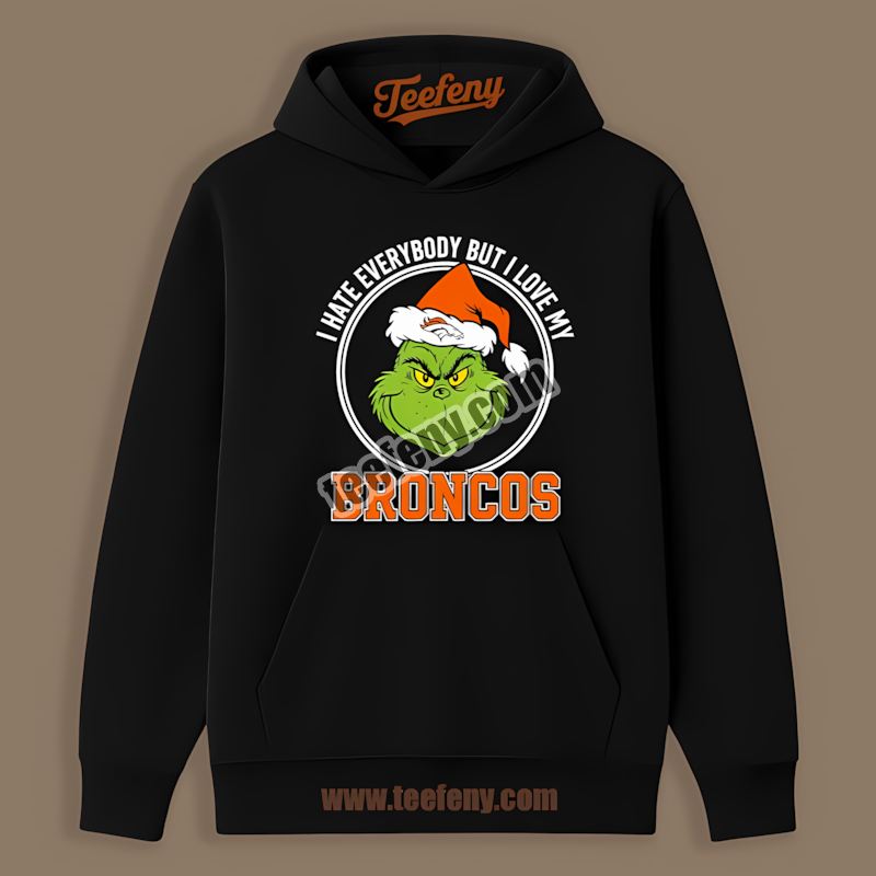 Grinch I Hate Everybody But Love My Denver Broncos Hoodie Grinch I Hate Everybody But Love My Denver Broncos Hoodie