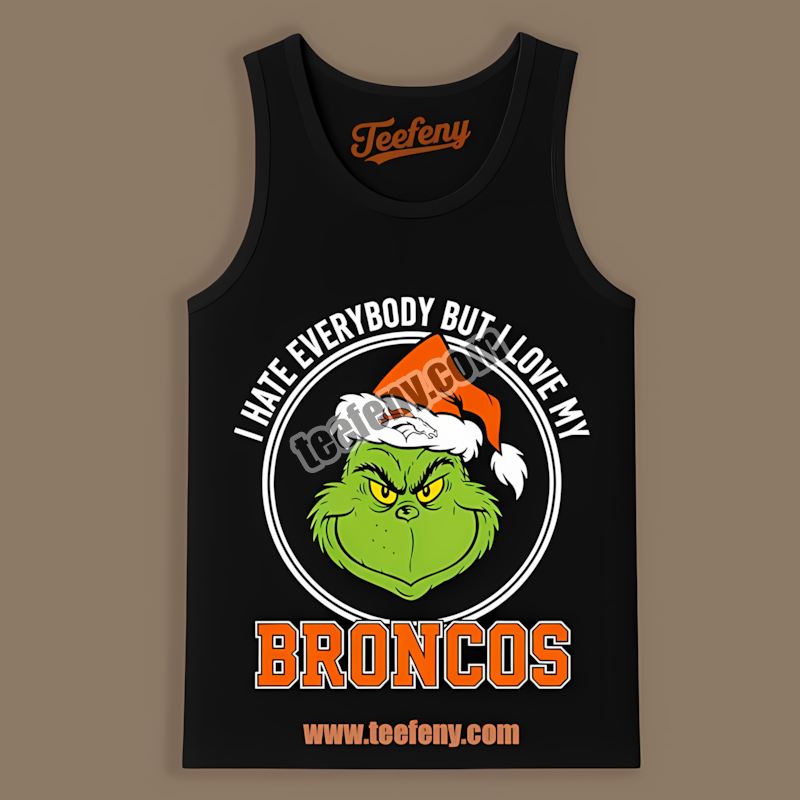 Grinch I Hate Everybody But Love My Denver Broncos Tanktop Grinch I Hate Everybody But Love My Denver Broncos Tanktop