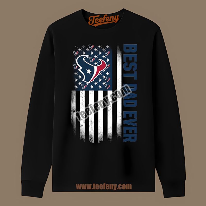 Houston Texans Best Dad Ever American Flag Cotton Long Sleeve Houston Texans Best Dad Ever American Flag Cotton Long Sleeve