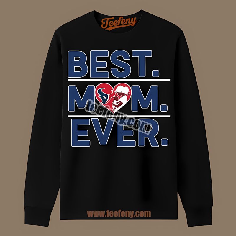Houston Texans Best Mom Ever Heart Regular Long Sleeve Houston Texans Best Mom Ever Heart Regular Long Sleeve