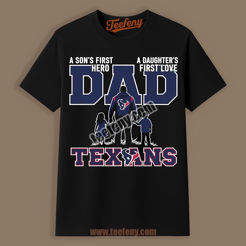 Houston Texans Dad Fathers Day A Sons Hero Daughters Love Shirt