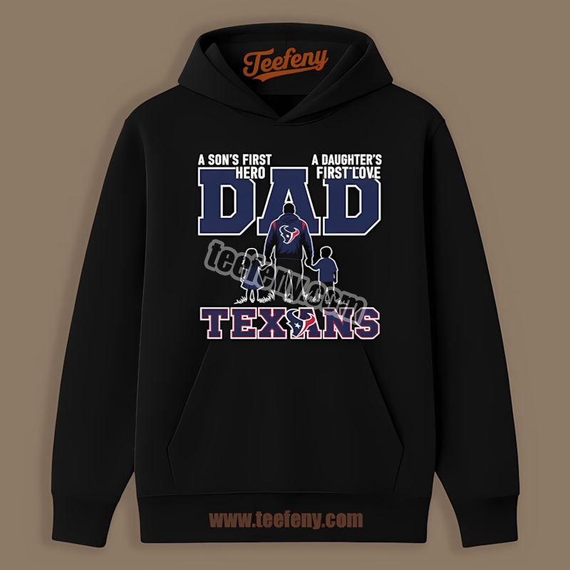 Houston Texans Dad Fathers Day A Sons Hero Daughters Love Hoodie Houston Texans Dad Fathers Day A Sons Hero Daughters Love Hoodie