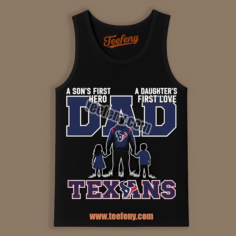 Houston Texans Dad Fathers Day A Sons Hero Daughters Love Tanktop Houston Texans Dad Fathers Day A Sons Hero Daughters Love Tanktop