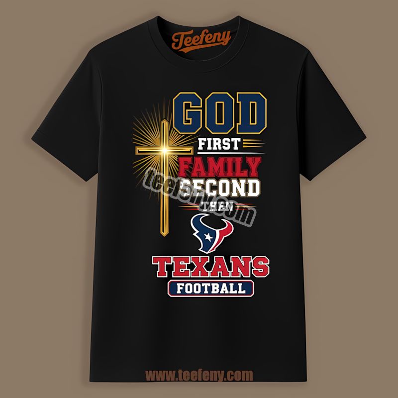 Houston Texans God First Family Second Football Unisex Shirt