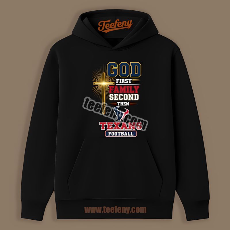 Houston Texans God First Family Second Football Unisex Hoodie Houston Texans God First Family Second Football Unisex Hoodie