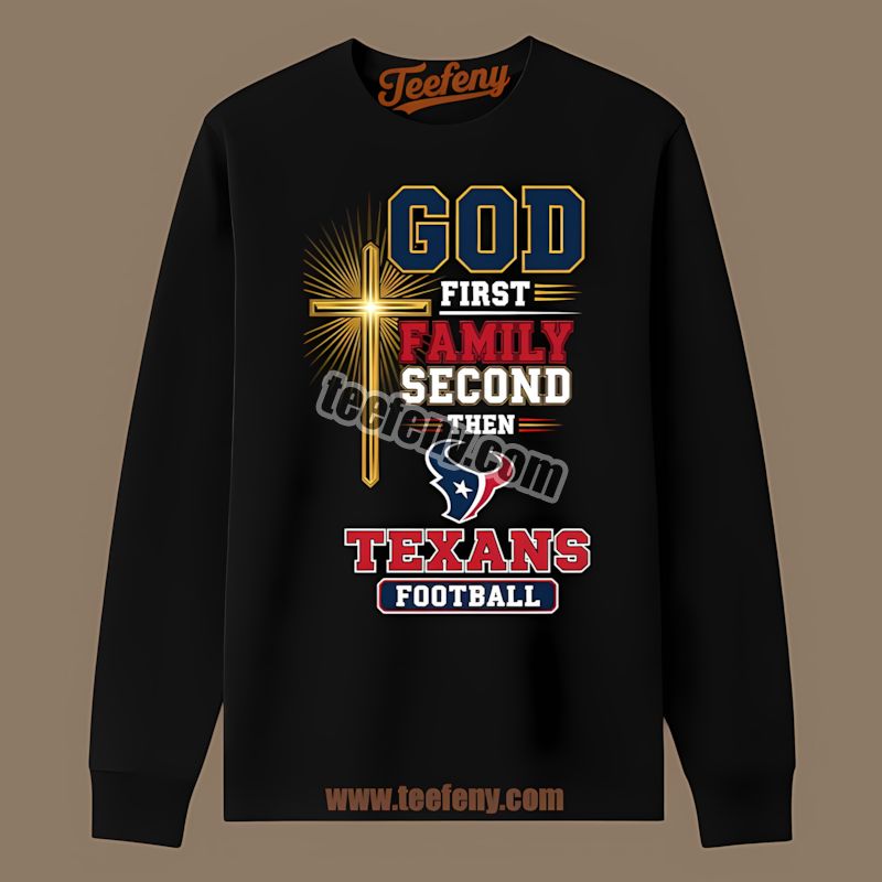 Houston Texans God First Family Second Football Unisex Long Sleeve Houston Texans God First Family Second Football Unisex Long Sleeve