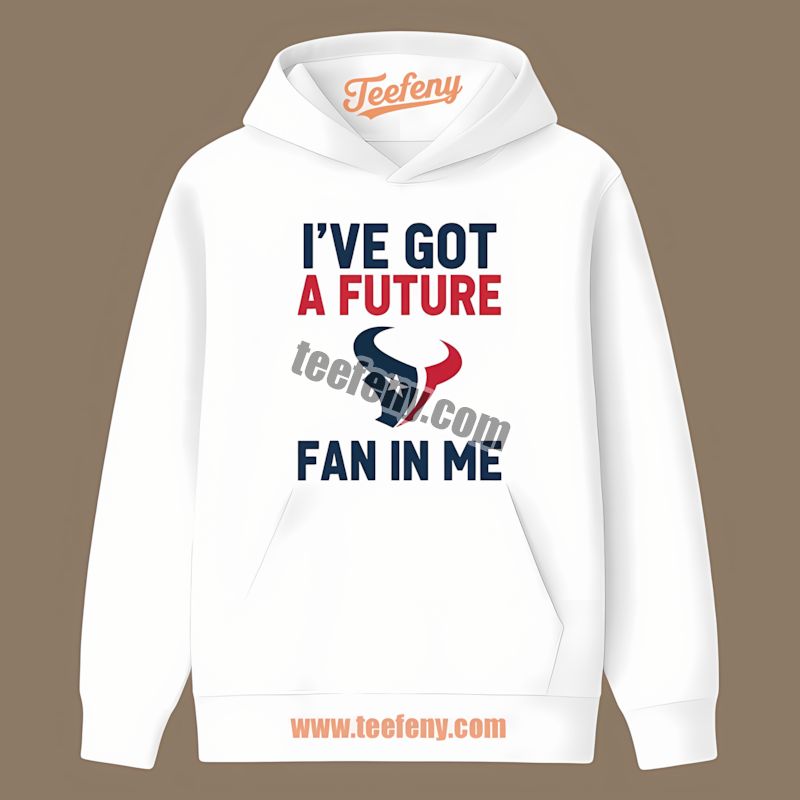 Houston Texans Ive Got A Future Fan In Me Regular Hoodie Houston Texans Ive Got A Future Fan In Me Regular Hoodie