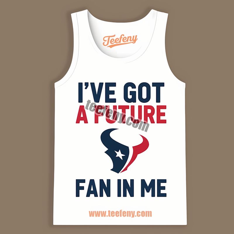 Houston Texans Ive Got A Future Fan In Me Regular Tanktop Houston Texans Ive Got A Future Fan In Me Regular Tanktop