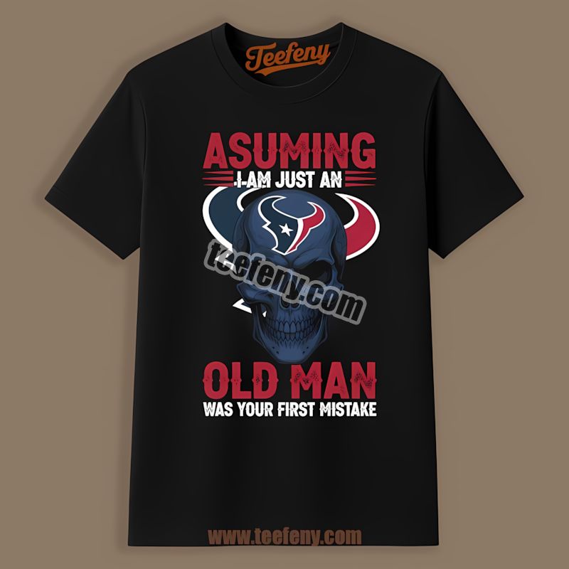 Houston Texans Skull Assuming I Am Just An Old Man Adults Shirt