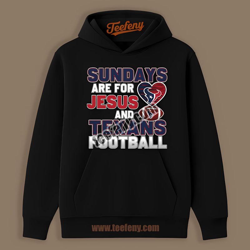Houston Texans Sundays Are For Jesus And Football Classic Hoodie Houston Texans Sundays Are For Jesus And Football Classic Hoodie