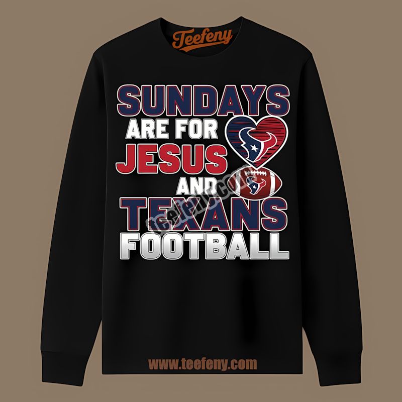 Houston Texans Sundays Are For Jesus And Football Classic Long Sleeve Houston Texans Sundays Are For Jesus And Football Classic Long Sleeve