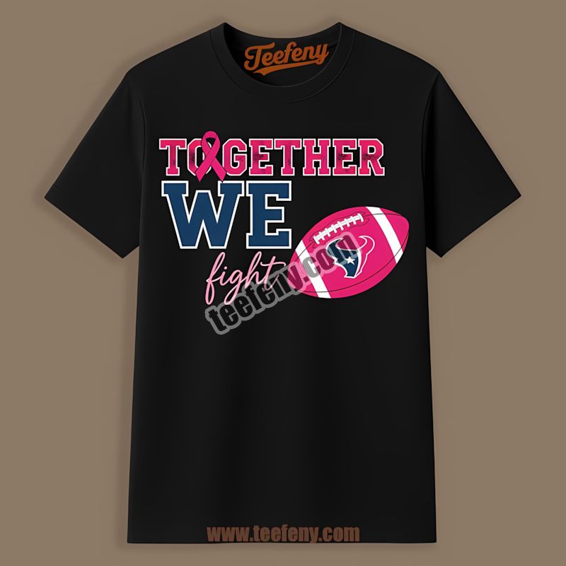 Houston Texans Together We Fight Breast Cancer Awareness Graphic Shirt
