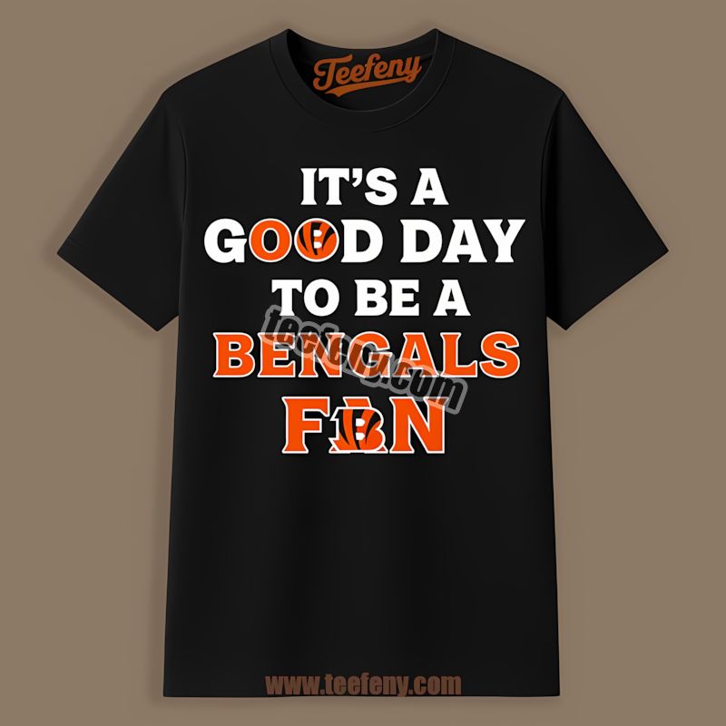 Its A Good Day To Be A Cincinnati Bengals Fan Shirt