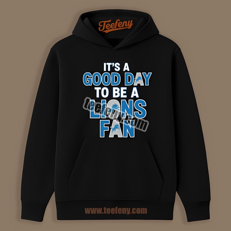 Its A Good Day To Be A Detroit Lions Fan Classic Hoodie Its A Good Day To Be A Detroit Lions Fan Classic Hoodie