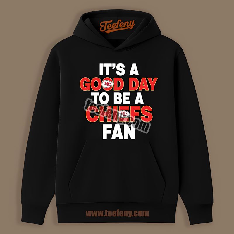 Its A Good Day To Be A Kansas City Chiefs Fan Graphic Hoodie Its A Good Day To Be A Kansas City Chiefs Fan Graphic Hoodie