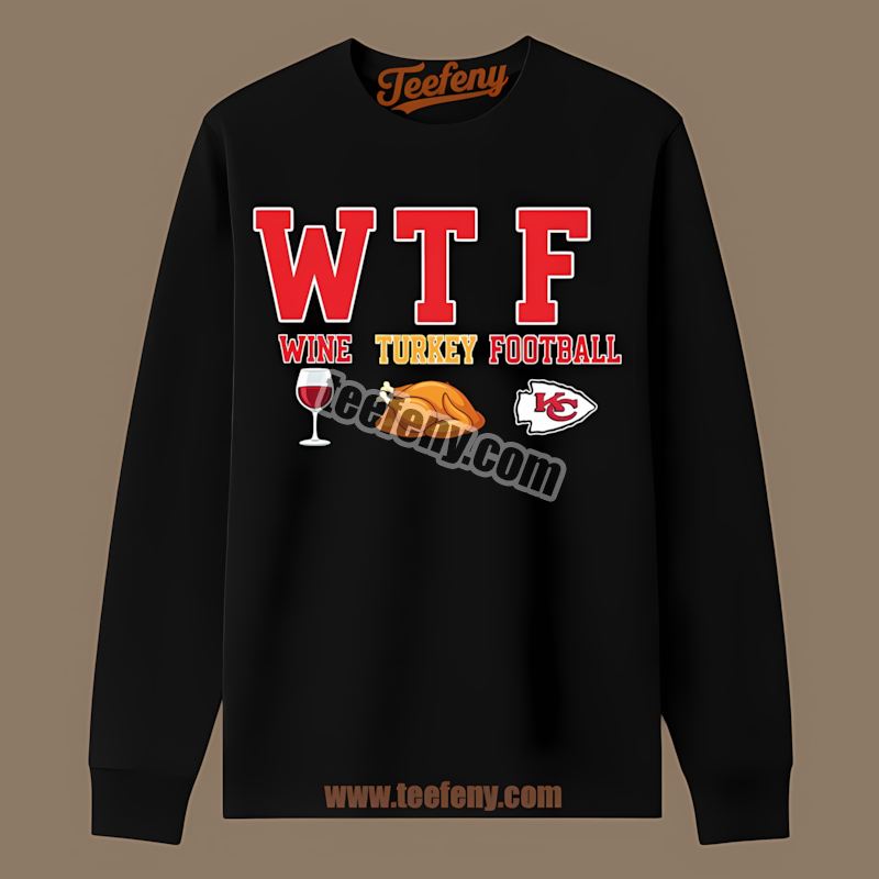 Kansas City Chiefs Wtf Wine Turkey Football Thanksgiving Graphic Long Sleeve Kansas City Chiefs Wtf Wine Turkey Football Thanksgiving Graphic Long Sleeve